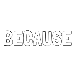 Online Created Coloring Page - BECAUSE Coloring Page