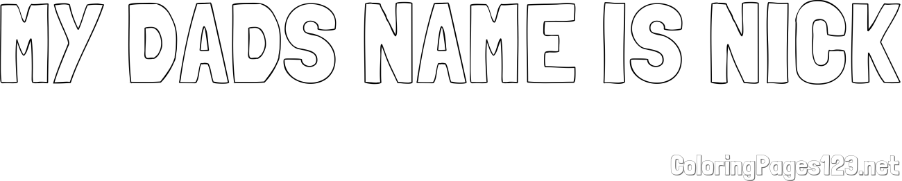 MY DADS NAME IS NICK Coloring Page